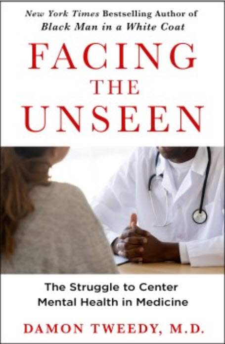 Facing the Unseen: The Struggle to Center Mental Health in Medicine by Damon Tweedy