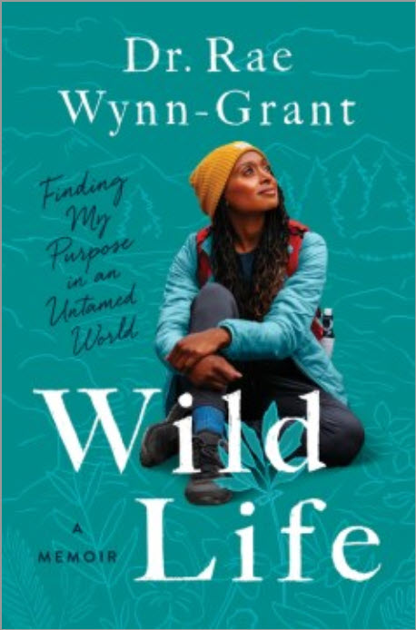 Wild Life: Finding My Purpose in an Untamed World by Rae Wynn-Grant