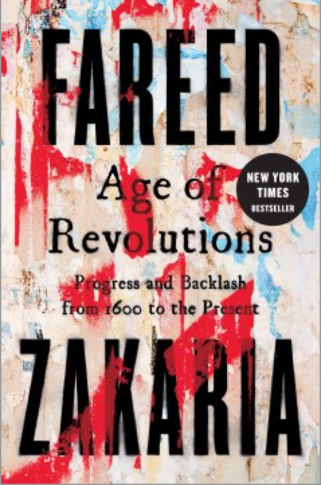 Age of Revolutions: Progress and Backlash from 1600 to the Present by Fareed Zakaria