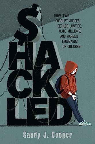 Shackled: A Tale of Wronged Kids, Rogue Judges, and a Town that Looked Away Book Cover Shackled: A Tale of Wronged Kids, Rogue Judges, and a Town that Looked Away Book Cover